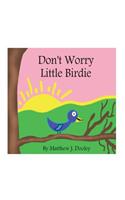 Don't Worry Little Birdie