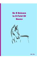 Be A Unicorn In A Field Of Horses: Collectible Notebook