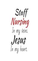 Staff Nursing In My Veins. Jesus In My Heart.: Christian Appreciation Gift Notebook for Staff Nurse