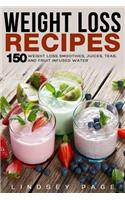 Weight Loss Recipes: 150 Weight Loss Smoothies, Juices, Teas, and Fruit Infused Water