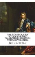 The works of John Dryden, now first collected in eighteen volumes.Volume16