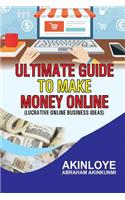 Ultimate Guide to make money online: Lucrative Online Business Ideas