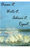 Dream it. Write it. Achieve it. Repeat. - A journal.