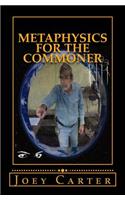 Metaphysics for the Commoner: A Philosophical Proposal for Practical Metaphysics(1 For the Commoner)
