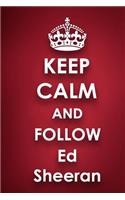 Keep Calm and Follow Ed Sheeran