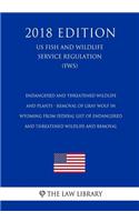 Endangered and Threatened Wildlife and Plants - Removal of Gray Wolf in Wyoming from Federal List of Endangered and Threatened Wildlife and Removal (US Fish and Wildlife Service Regulation) (FWS) (2018 Edition)