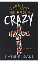 But Deliver Me from Crazy
