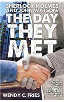 Sherlock Holmes and John Watson: The Day They Met: 50 New Ways the World's Most Legendary Partnership Might Have Begun