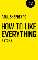 How To Like Everything – A Utopia