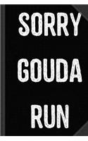 Sorry Gouda Run Journal Notebook: Blank Lined Ruled for Writing 6x9 120 Pages