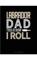 Labrador Dad This Is How I Roll: Cornell Notes Notebook(1347 Cornell Notes Notebook)