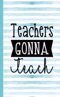 Teachers Gonna Teach: Notebook for Teacher Appreciation - College Ruled Paper with Funny Teaching Quote(33 Education Is a Gift Composition Books)