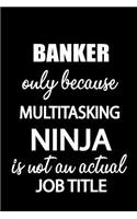 Banker Only Because Multitasking Ninja Is Not an Actual Job Title