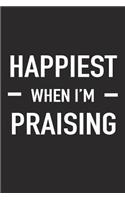 Happiest When I'm Praising: A 6x9 Inch Matte Softcover Journal Notebook with 120 Blank Lined Pages and an Uplifting Christian Faith Cover Slogan