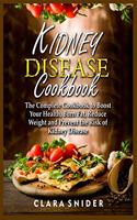 Kidney Disease Cookbook: The Complete Cookbook to Boost Your Health, Burn Fat, Reduce Weight and Prevent the Risk of Kidney Disease