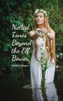 Netted Tones Beyond the Elf Bower