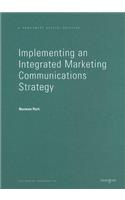 Implementing an Integrated Marketing Communications Strategy: How to Benchmark and Improve Marketing Communications Planning in Your Business