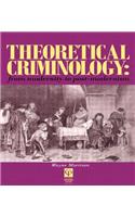 Theoretical Criminology from Modernity to Post-Modernism