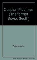 Caspian Pipelines: (The former Soviet South)