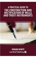 Practical Guide to the Construction and Rectification of Wills and Trust Instruments
