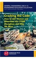 Cracking the Code: How to Get Women and Minorities Into STEM Disciplines and Why We Must(General Engineering and K-12 Engineering Education Collection)