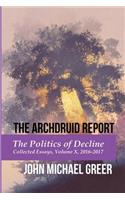 Archdruid Report: The Politics of Decline: Collected Essays, Volume X, 2016-2017