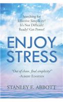 Enjoy Stress: Searching for Effective Simplicity? It's Not Difficult! Ready? Get Power!