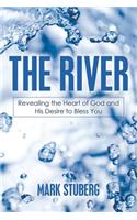 The River: Revealing the Heart of God and His Desire to Bless You