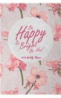 2018 Weekly Planner Be Happy Be Bright Be You!
