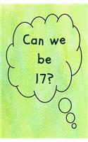 Can We Be 17?