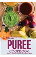 The Ultimate Puree Cookbook: 30 Easy & Delicious Pureed Recipe Fit for All Ages