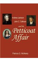 Andrew Jackson, John C. Calhoun and the Petticoat Affair