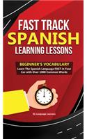 Fast Track Spanish Learning Lessons - Beginner's Vocabulary: Learn The Spanish Language FAST in Your Car with Over 1000 Common Words