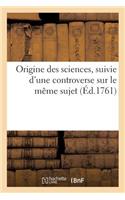 Origine Des Sciences, Suivie d'Une Controverse Sur Le Même Sujet