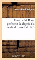 Éloge de M. Roux, Professeur de Chymie À La Faculté de Paris