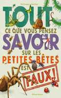 Tout Ce Que Vous Pensez Savoir Sur Les Petites Bêtes Est Faux !