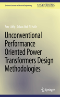 Unconventional Performance Oriented Power Transformers Design Methodologies: (Synthesis Lectures on Electrical Engineering)