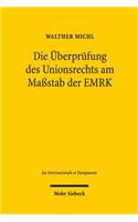 Die Überprüfung des Unionsrechts am Maßstab der EMRK