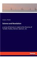 Science and Revelation: a series of lectures in reply to the theories of Tyndall, Huxley, Darwin, Spencer, etc