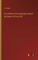 Ein verfehlter und ein gelungener Besuch bei Goethe 1819 und 1827