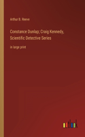 Constance Dunlap; Craig Kennedy, Scientific Detective Series: in large print