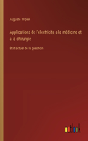 Applications de l'électricite a la médicine et a la chirurgie