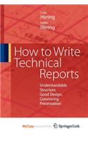 How to Write Technical Reports: Understandable Structure, Good Design, Convincing Presentation(English)