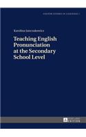 Teaching English Pronunciation at the Secondary School Level