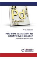 Palladium as a catalyst for selective hydrogenation
