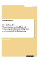 Der Einfluss der Unternehmerpersönlichkeit auf Gründungsaktivität und Erfolg. Eine personenzentrierte Betrachtung