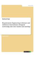 Requirements Engineering in kleinen und mittleren Unternehmen. Dringend notwendig oder eher sinnlos und unnötig?: (German)