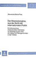 Der Meeresbergbau aus der Sicht der internationalen Politik: Errichtung Eines Institutionellen Rahmens Zur Beteiligung Der Uno Am Abbau Von Manganknollen in Der Tiefsee