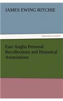 East Anglia Personal Recollections and Historical Associations