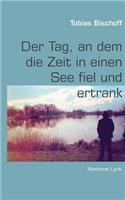 Tag, an dem die Zeit in einen See fiel und ertrank